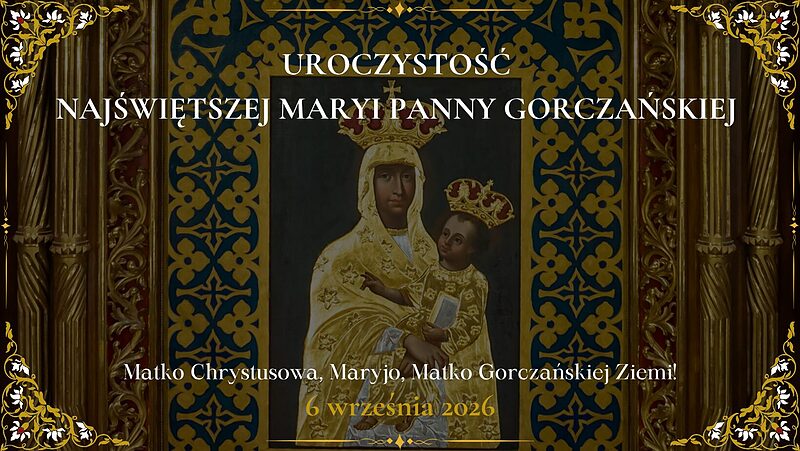 OGŁOSZENIA DUSZPASTERSKIE - UROCZYSTOŚĆ NAJŚWIĘTSZEJ MARYI PANNY GORCZAŃSKIEJ